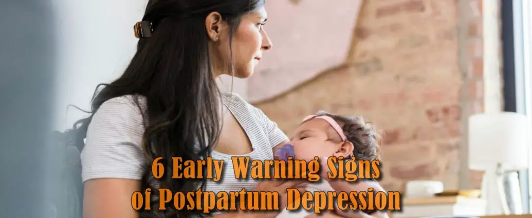 6 Early Warning Signs of Postpartum Depression