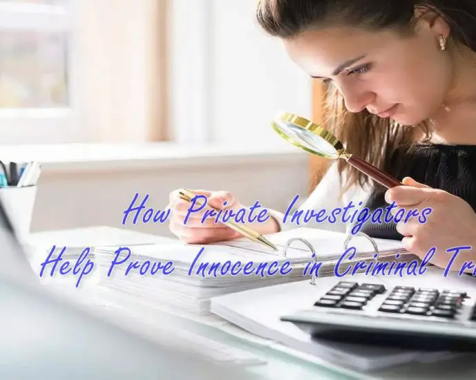 How Private Investigators Help Prove Innocence in Criminal Trials