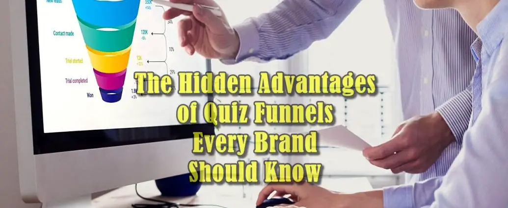 The Hidden Advantages of Quiz Funnels Every Brand Should Know