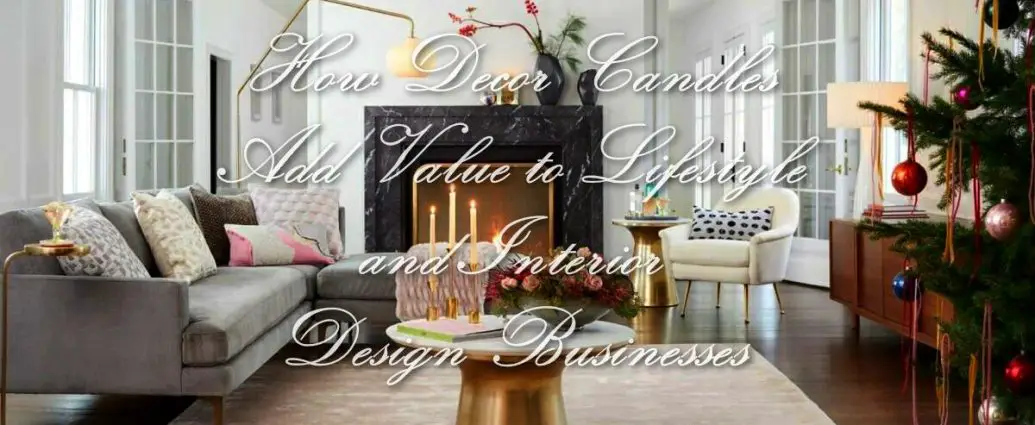 How Decor Candles Add Value to Lifestyle and Interior Design Businesses